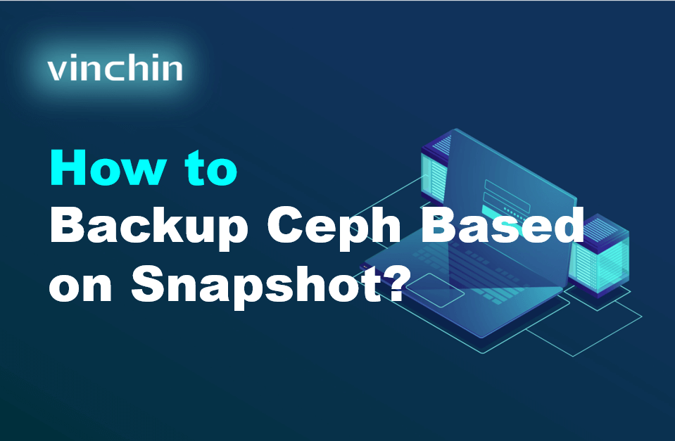 How to Backup Ceph Based on Snapshot? | Vinchin Backup