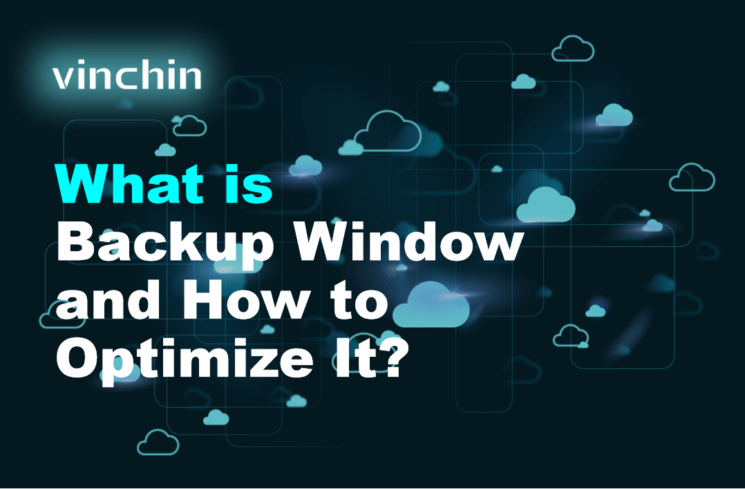 What is Backup Window and How to Optimize It? | Vinchin Backup