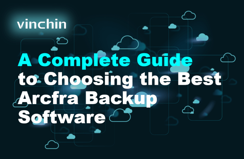 A Complete Guide to Choosing the Best Arcfra Backup Software