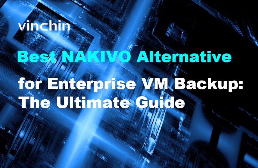 best-nakivo-alternative-for-enterprise-vm-backup:-the-ultimate-guide