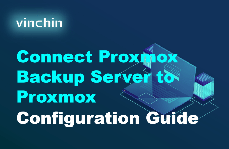 Connect Proxmox Backup Server to Proxmox: Configuration Guide | Vinchin ...