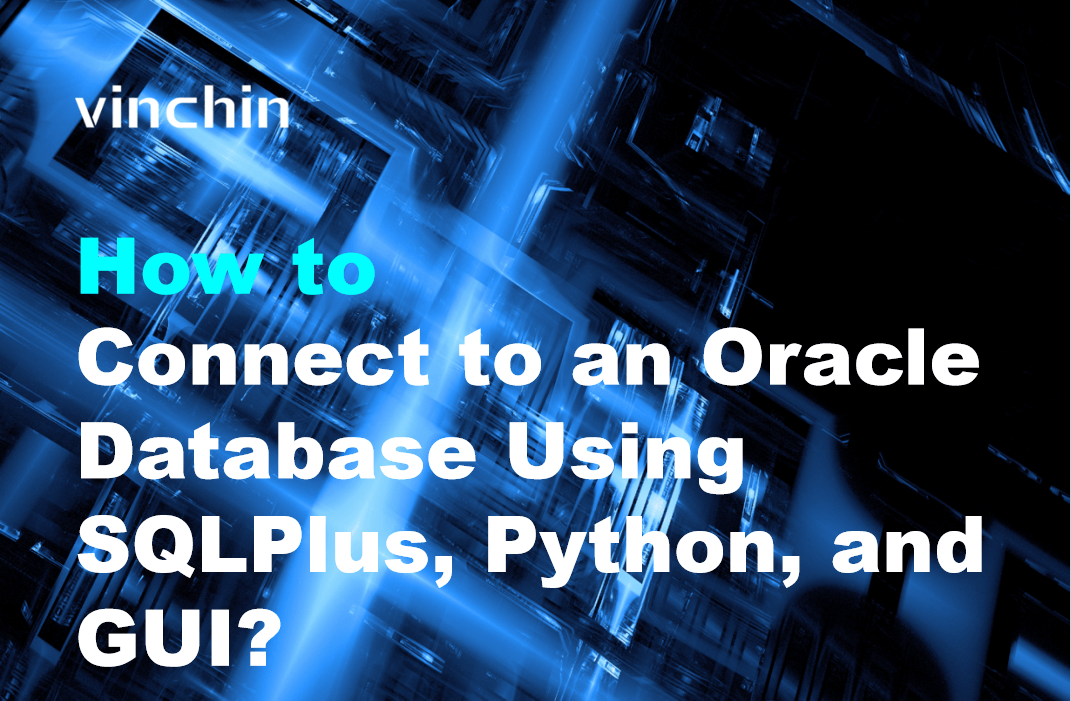 How to Connect to an Oracle Database Using SQLPlus, Python, and GUI?