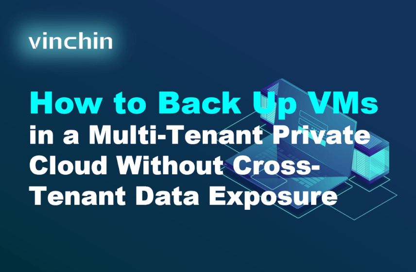 how-to-back-up-vms-in-a-multi-tenant-private-cloud-without-cross-tenant-data-exposure