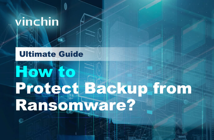 Ultimate Guide | How to Protect Backup from Ransomware? | Vinchin Backup