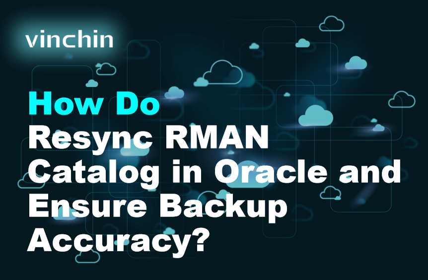 How to Resync RMAN Catalog in Oracle and Ensure Backup Accuracy ...