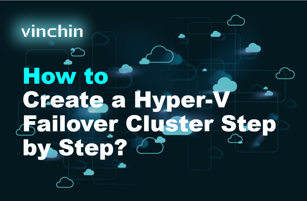 How to Create a Hyper-V Failover Cluster Step by Step?