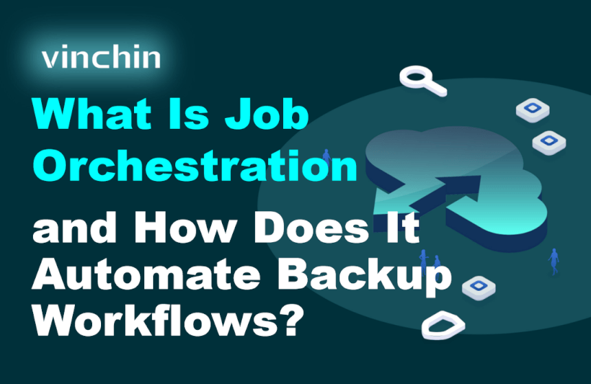 what-is-job-orchestration-and-how-does-it-automate-backup-workflows?