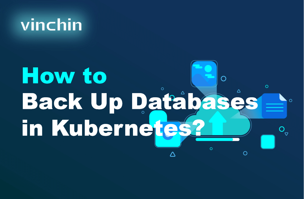 How to Back Up Databases in Kubernetes? | Vinchin Backup