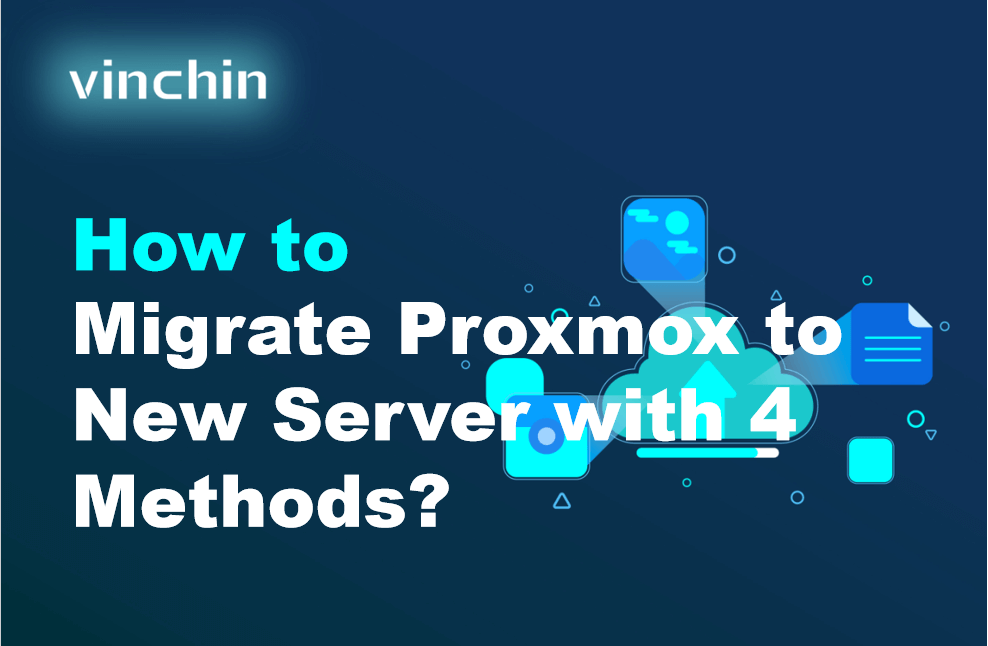 4 Methods of Migrating Proxmox to New Server | Vinchin Backup