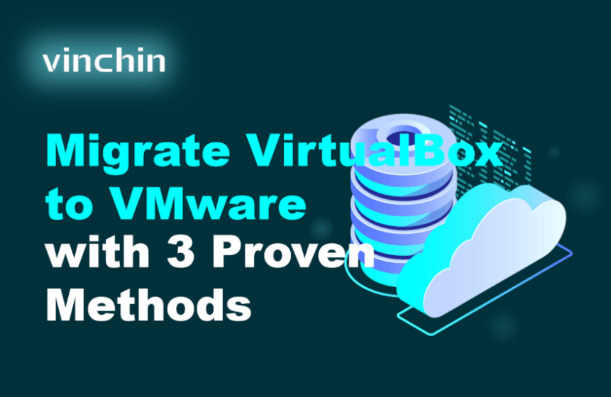 Migrate VirtualBox to VMware with 3 Proven Methods | Vinchin Backup