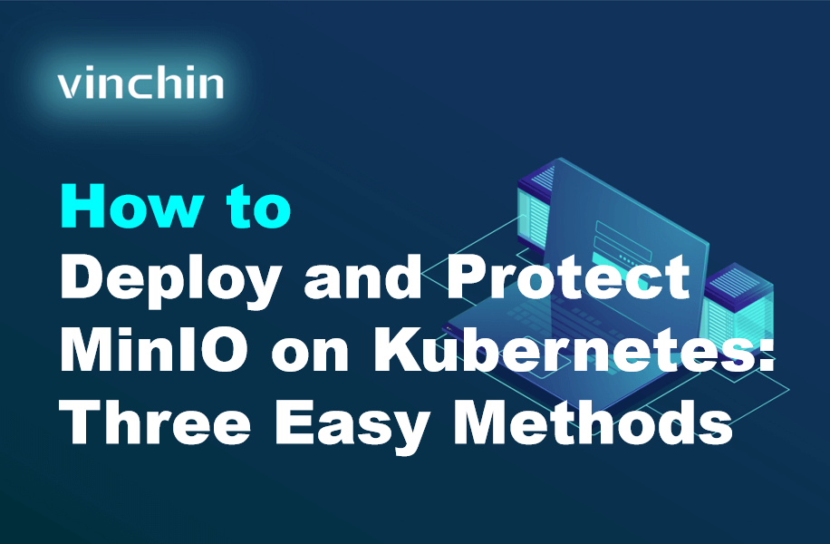 How to Deploy and Protect MinIO on Kubernetes: Three Easy Methods ...