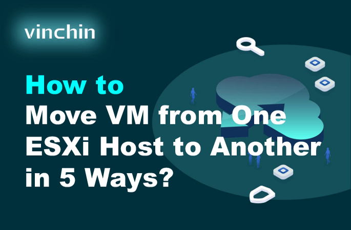 How to Move VM from One ESXi Host to Another in 5 Ways?