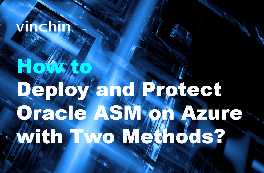 How to Deploy and Protect Oracle ASM on Azure with Two Methods ...