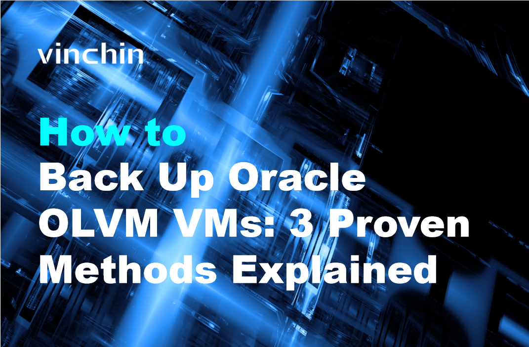 How to Back Up Oracle OLVM VMs: 3 Proven Methods Explained