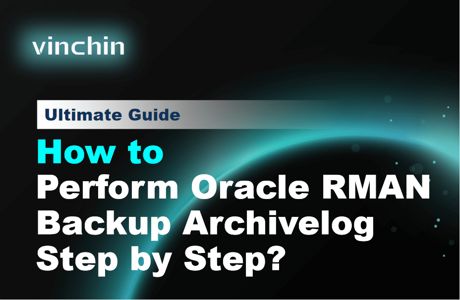How to Perform Oracle RMAN Backup Archivelog Step by Step? | Vinchin Backup