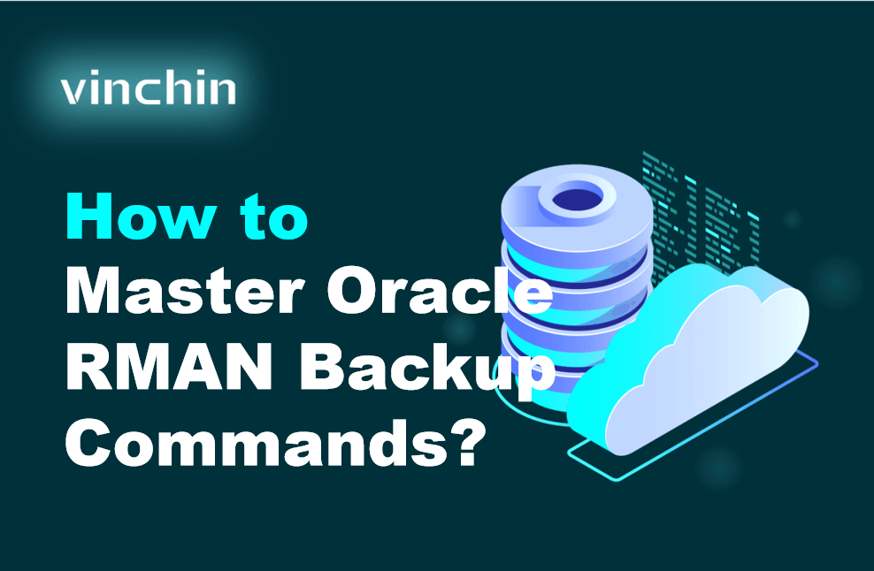 How to Master Oracle RMAN Backup Commands? | Vinchin Backup