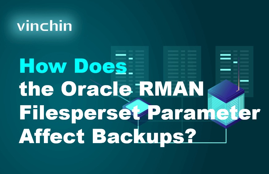 Oracle Object Store Backup Rman How Does the Oracle RMAN Filesperset Parameter Affect Backups ...