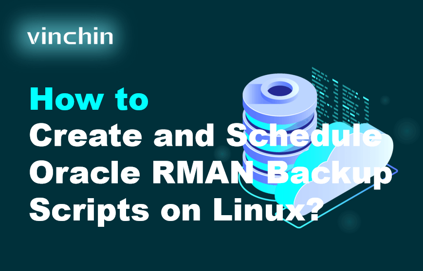 How to Create and Schedule Oracle RMAN Backup Scripts on Linux ...