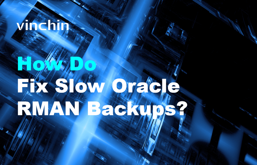 Oracle Linux Where Open Rman How to Fix Slow Oracle RMAN Backups? | Vinchin Backup