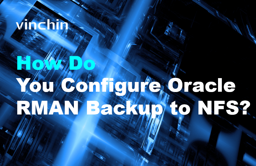 Oracle Rman Move Disk Mount Linux How Do You Configure Oracle RMAN Backup to NFS? | Vinchin Backup