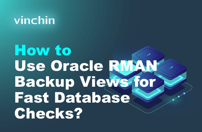 Oracle RMAN Backup Views: How to Check and Monitor Database Backups ...