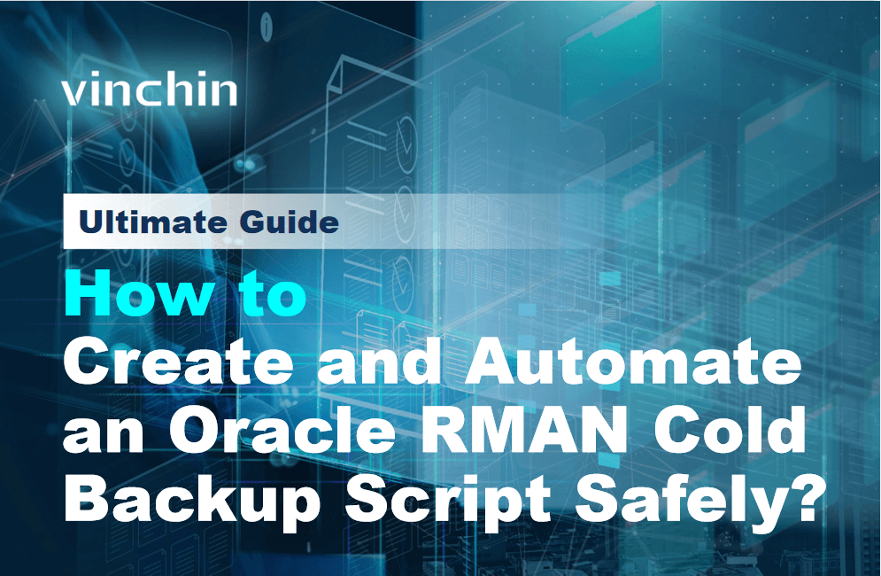 Sample Rman Scripts How to Create an Oracle RMAN Cold Backup Script Step by Step? | Vinchin ...
