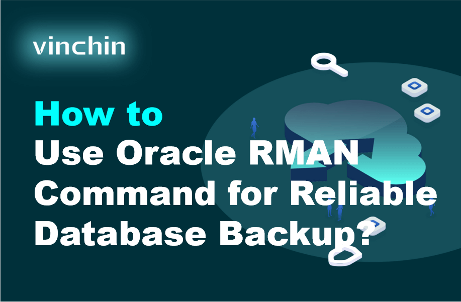 How to Use Oracle RMAN Command for Reliable Database Backup? | Vinchin ...