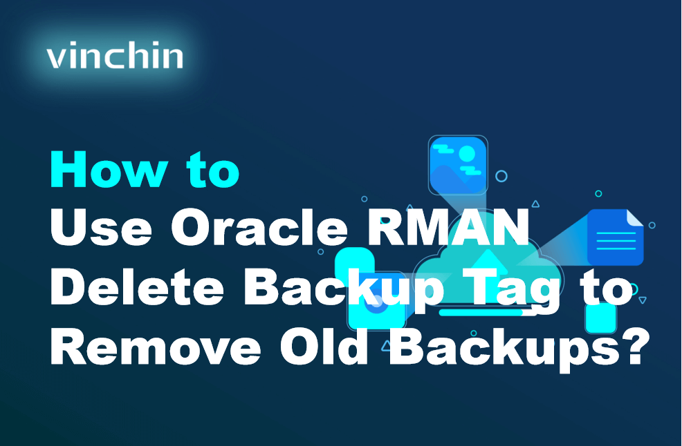 How to Use Oracle RMAN Delete Backup Tag to Remove Old Backups ...