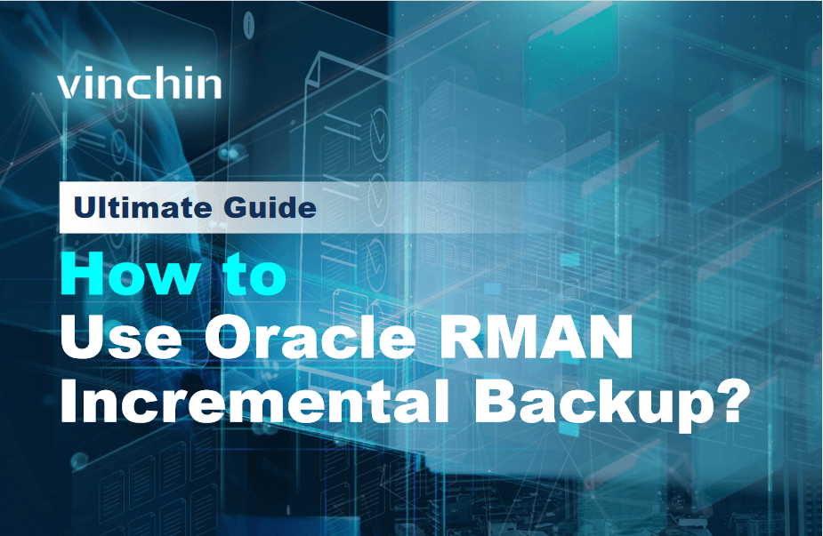 Oracle Object Store Backup Rman How to Use Oracle RMAN Incremental Backup? | Vinchin Backup