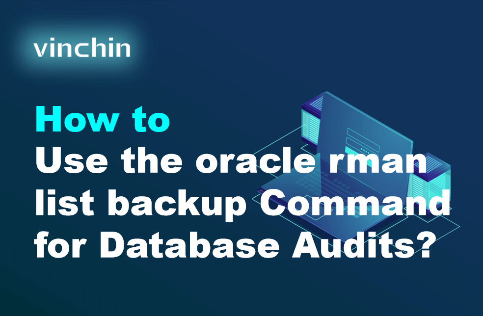 How to Use the oracle rman list backup Command for Database Audits ...