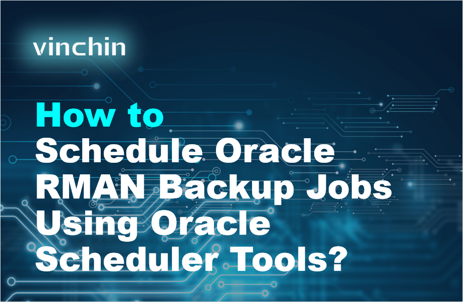 Oracle Linux Where Open Rman Schedule Oracle RMAN Backup Jobs Using Oracle Scheduler Tools: Step-by ...