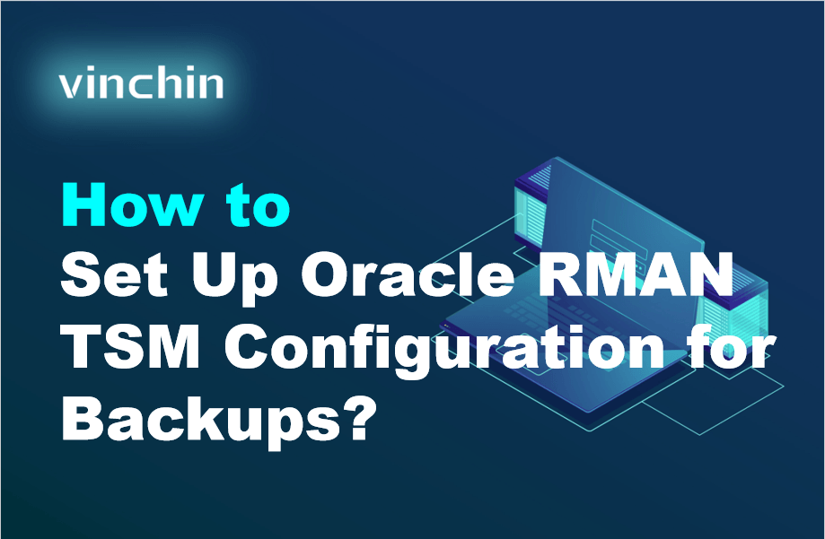 Oracle Rman Ui How to Set Up Oracle RMAN TSM Configuration for Backups? | Vinchin Backup