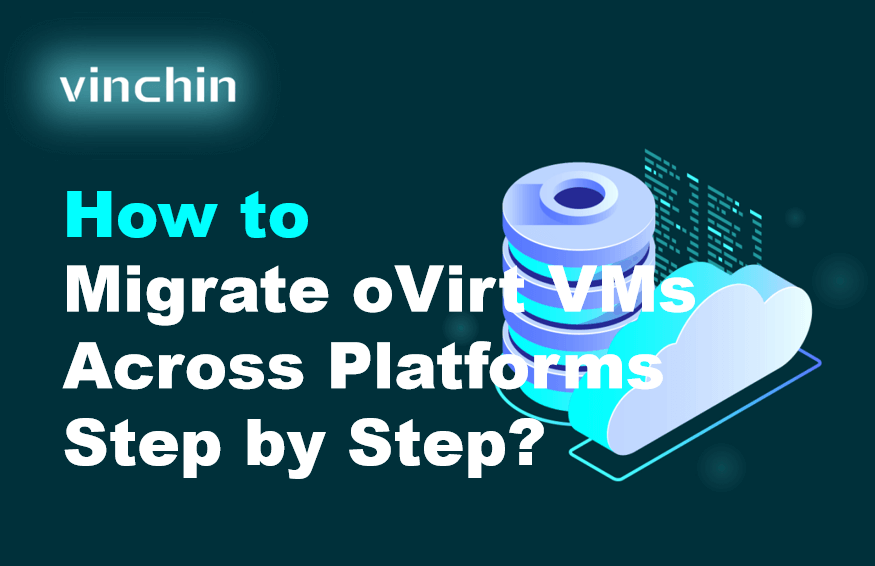 How to Migrate oVirt VMs Across Platforms Step by Step?
