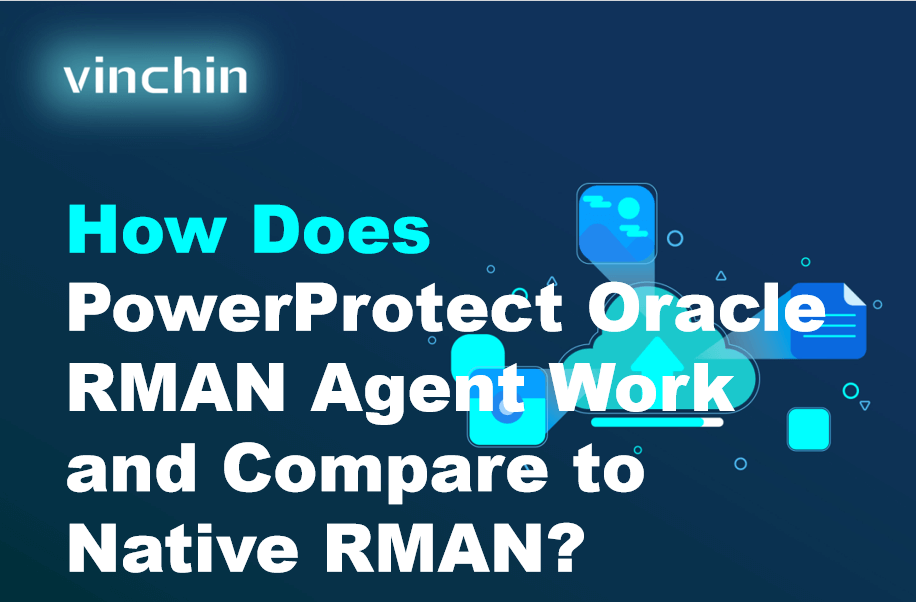 How Does PowerProtect Oracle RMAN Agent Work and Compare to Native RMAN ...