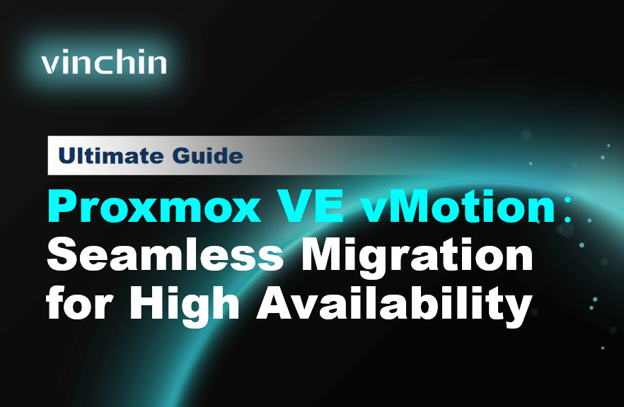 Proxmox VE vMotion：Seamless Migration for High Availability | Vinchin ...