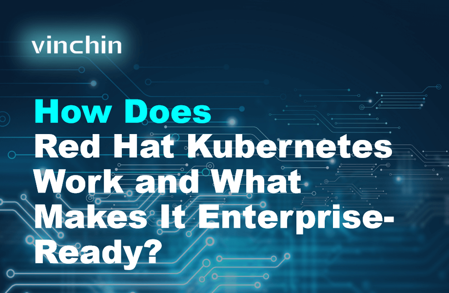 How Red Hat Kubernetes Works and Why It's Ideal for Enterprise ...