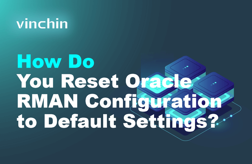 Oracle Rman Ui How Do You Reset Oracle RMAN Configuration to Default Settings ...