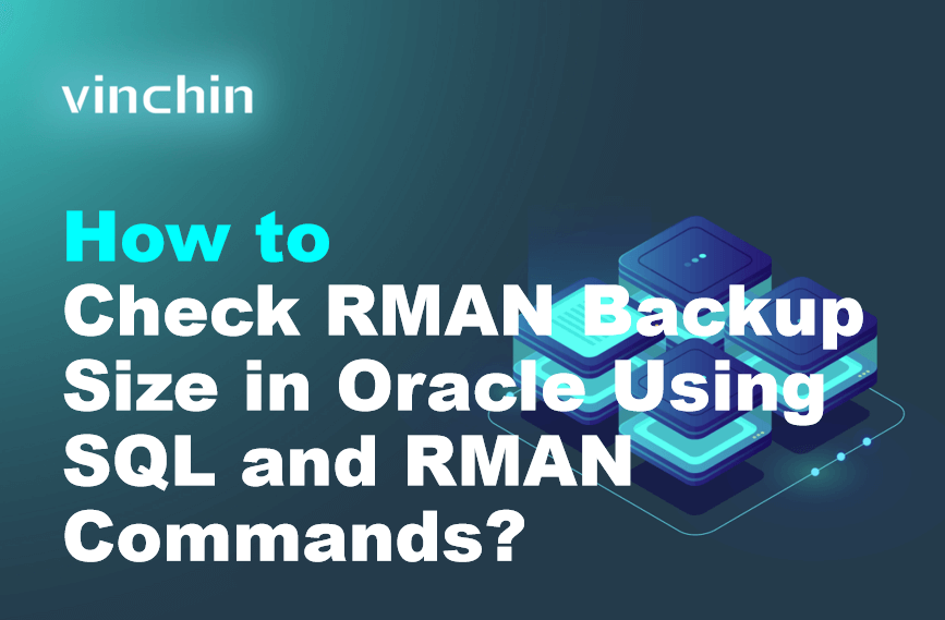 How to Check RMAN Backup Size in Oracle Using SQL and RMAN Commands ...