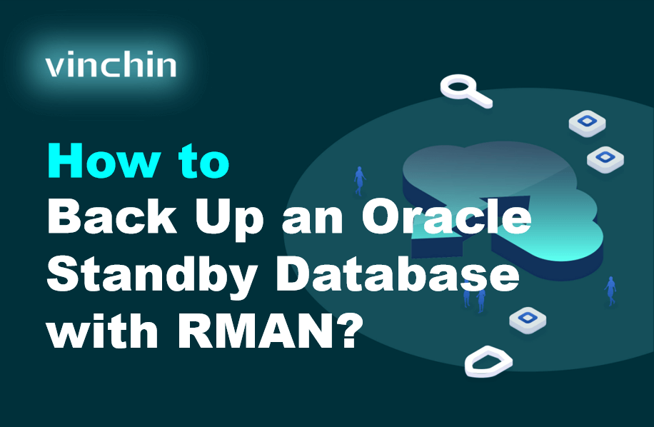 How to Back Up an Oracle Standby Database with RMAN? | Vinchin Backup