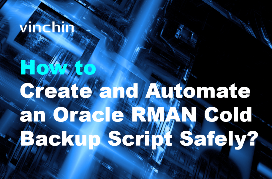 How to Create and Automate an Oracle RMAN Cold Backup Script Safely ...
