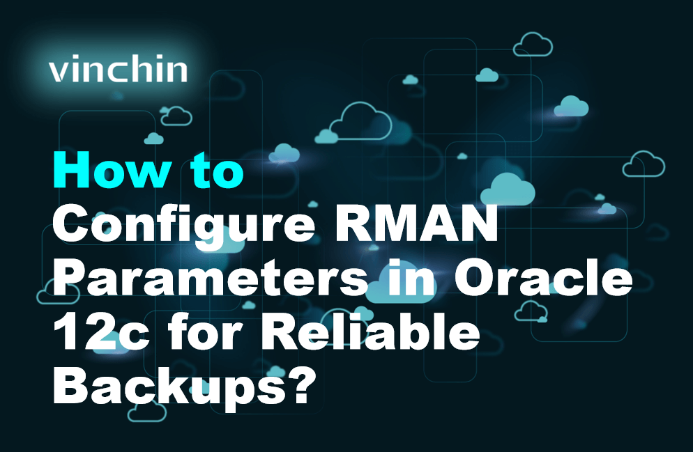 Oracle Rman Ui How to Configure RMAN Parameters in Oracle 12c for Reliable Backups ...