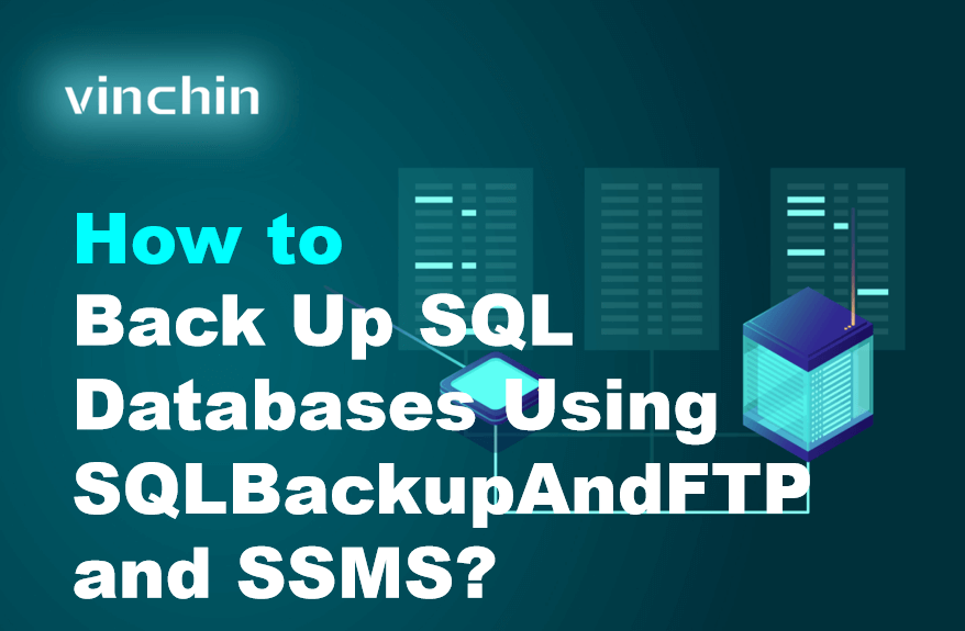 How to Back Up SQL Databases Using SQLBackupAndFTP and SSMS? | Vinchin ...
