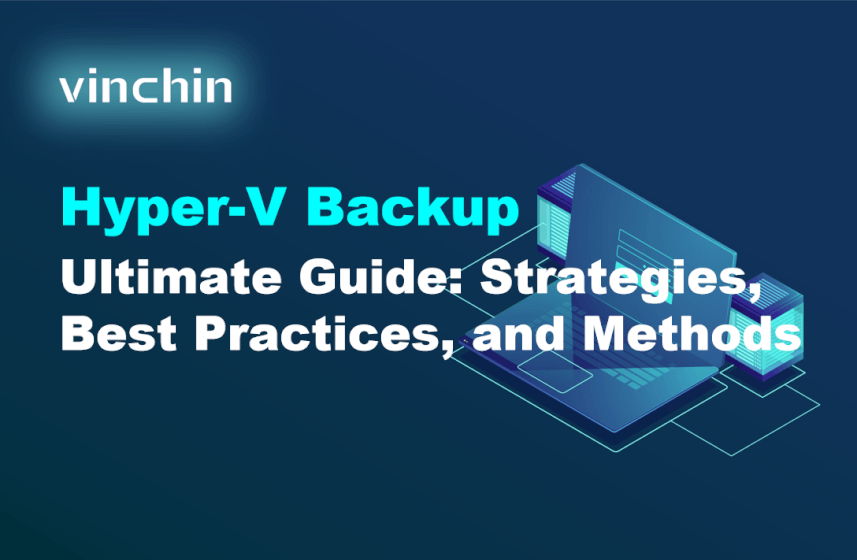 Hyper-V Backup Ultimate Guide: Strategies, Best Practices, and Methods