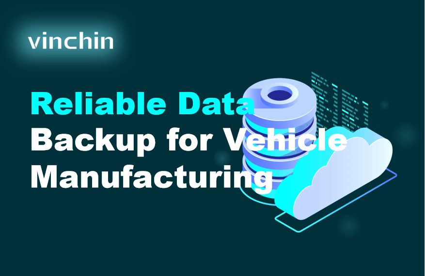 Manufacturing Backup Process Reliable Data Backup for Vehicle Manufacturing | Vinchin Backup