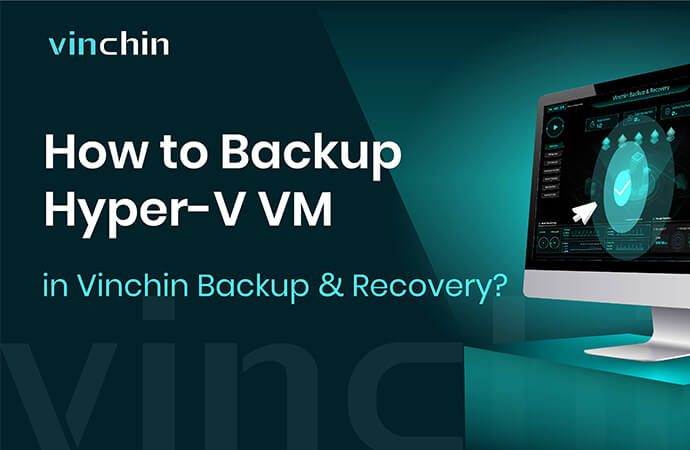 How to Backup Hyper-V VM in Vinchin Backup & Recovery?