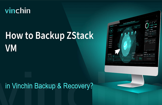 How to Backup ZStack VM in Vinchin Backup & Recovery?