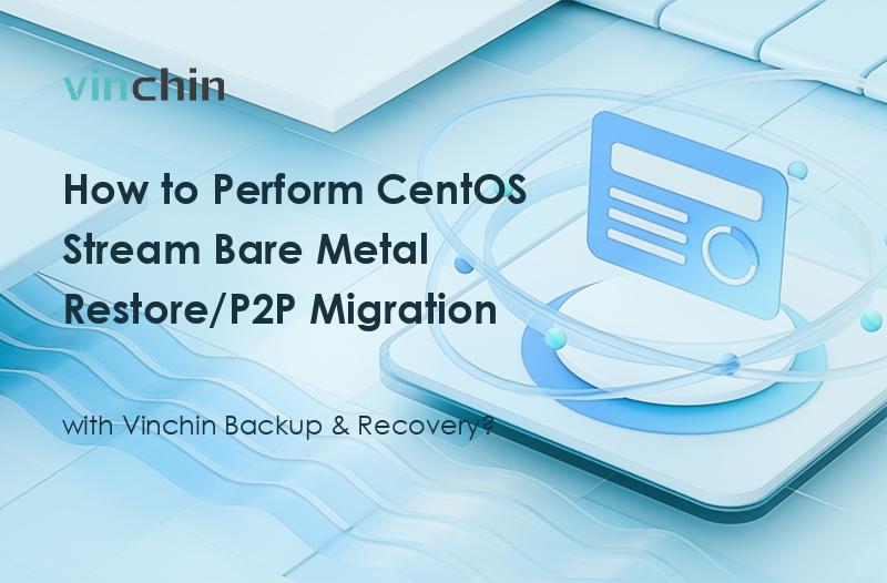 How to Perform CentOS Stream Bare Metal Restore/P2P Migration with Vinchin Backup & Recovery