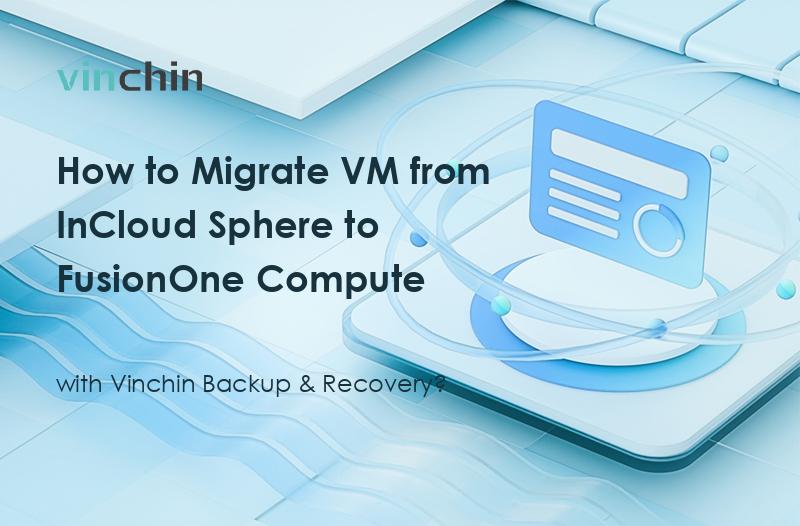 How to Migrate VM from InCloud Sphere to FusionOne Compute with Vinchin ...