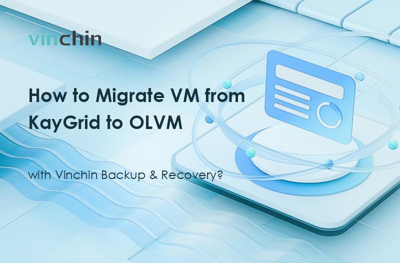 How to Migrate VM from KayGrid to OLVM with Vinchin Backup & Recovery?