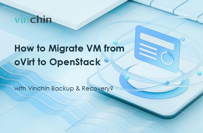 How to Migrate VM from oVirt to OpenStack with Vinchin Backup ...